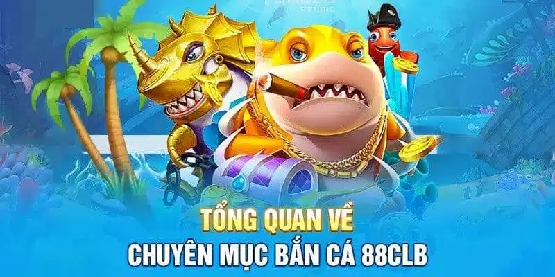 Bắn cá 88CLB - Sảnh game siêu hot năm 2024