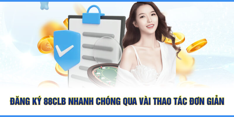 Đăng ký 88CLB nhanh chóng qua vài thao tác đơn giản