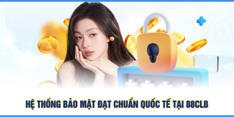 Hệ thống bảo mật đạt chuẩn quốc tế tại 88CLB